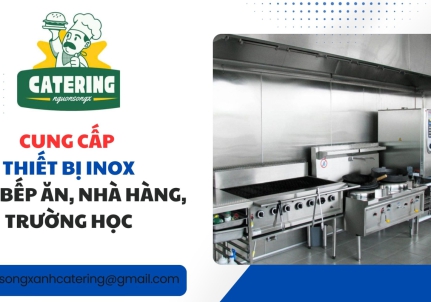 Cung cấp thiết bị inox cho bếp ăn nhà hàng, công ty, trường học 