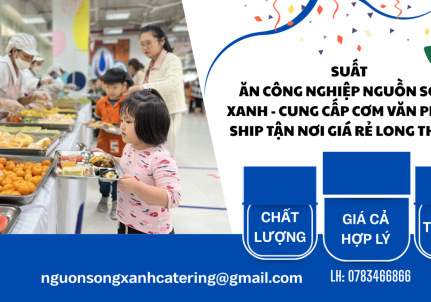 Suất Ăn Công Nghiệp Nguồn Sống Xanh - cung cấp cơm văn phòng ship tận nơi, giá rẻ tại Long Thành 