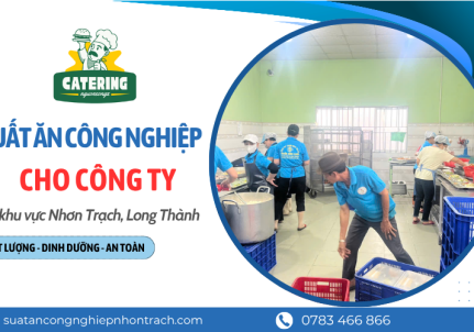 Dịch Vụ Suất Ăn Công Nghiệp Long Thành Uy Tín, Giá Tốt Cho Doanh Nghiệp